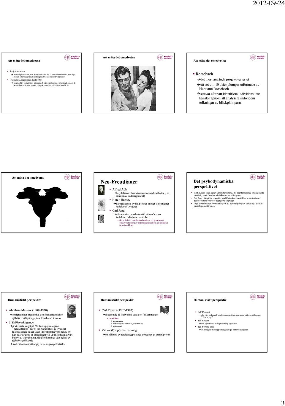 bläckplumparna Thematic Apperception Test (TAT) à en projektiv test där inre känslor och intressen kommer till uttryck genom de berättelser individen lämnar kring de tvetydiga bilder hon/han får se