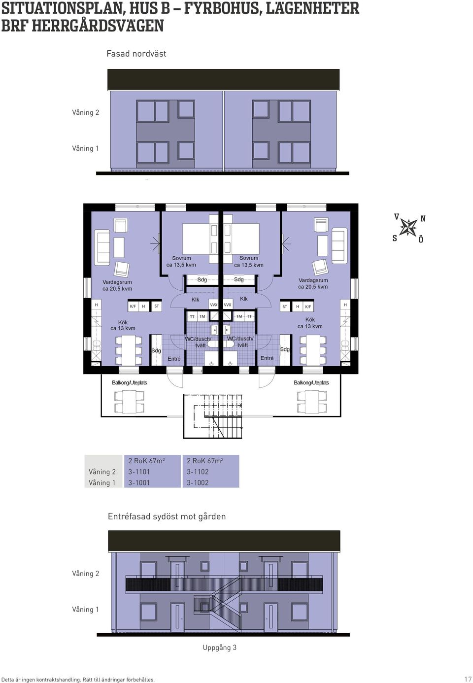 Balkong/Uteplats 2 Ro 67m 2 2 Ro 67m 2 åning 2 3-1101 3-1102 åning 1 3-1001 3-1002 fasad sydöst mot