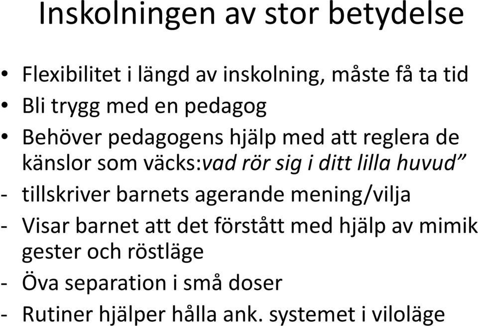 huvud - tillskriver barnets agerande mening/vilja - Visar barnet att det förstått med hjälp av