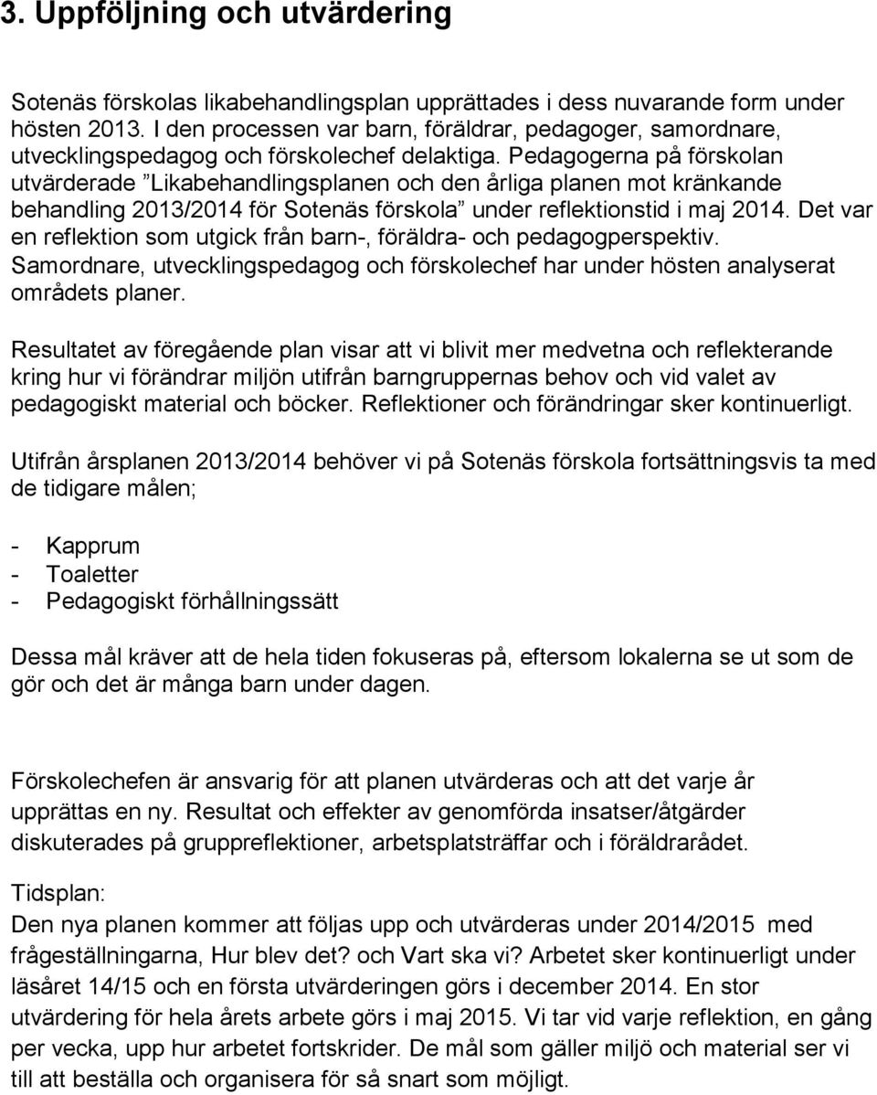 Pedagogerna på förskolan utvärderade Likabehandlingsplanen och den årliga planen mot kränkande behandling 2013/2014 för Sotenäs förskola under reflektionstid i maj 2014.