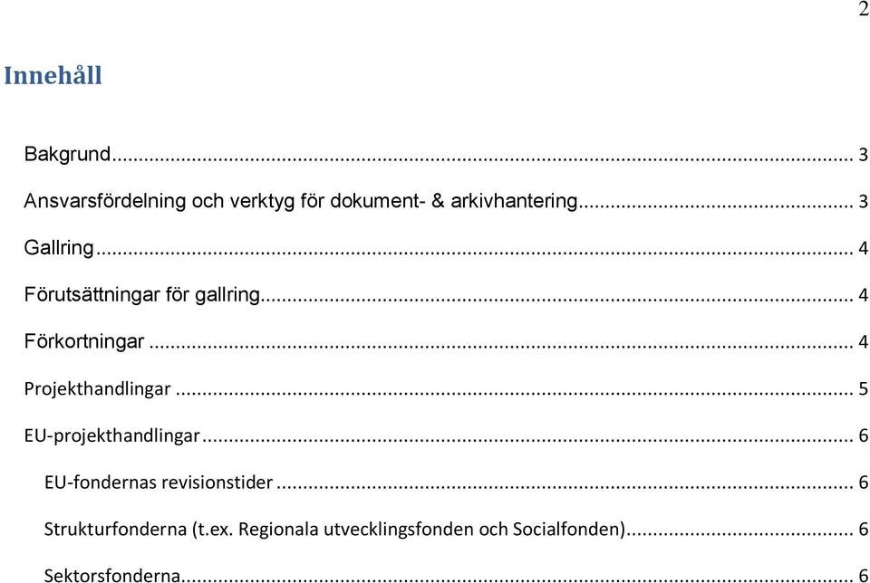 .. 4 Projekthandlingar... 5 EU-projekthandlingar... 6 EU-fondernas revisionstider.