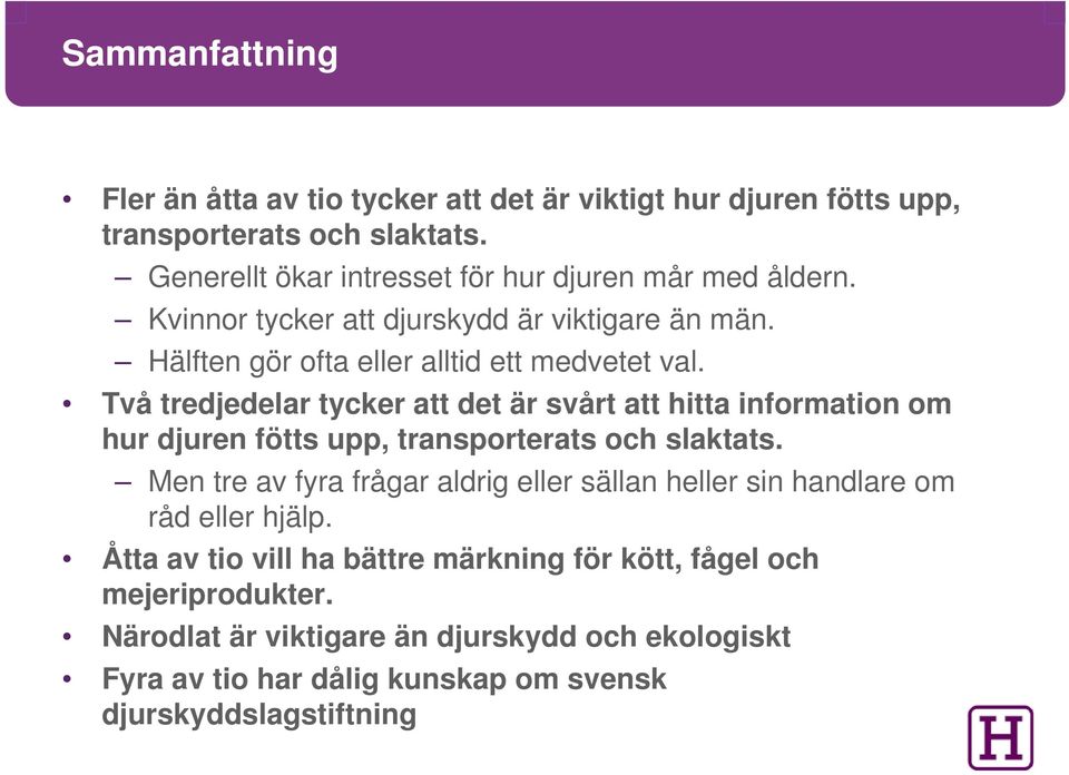 Två tredjedelar tycker att det är svårt att hitta information om hur djuren fötts upp, transporterats och slaktats.