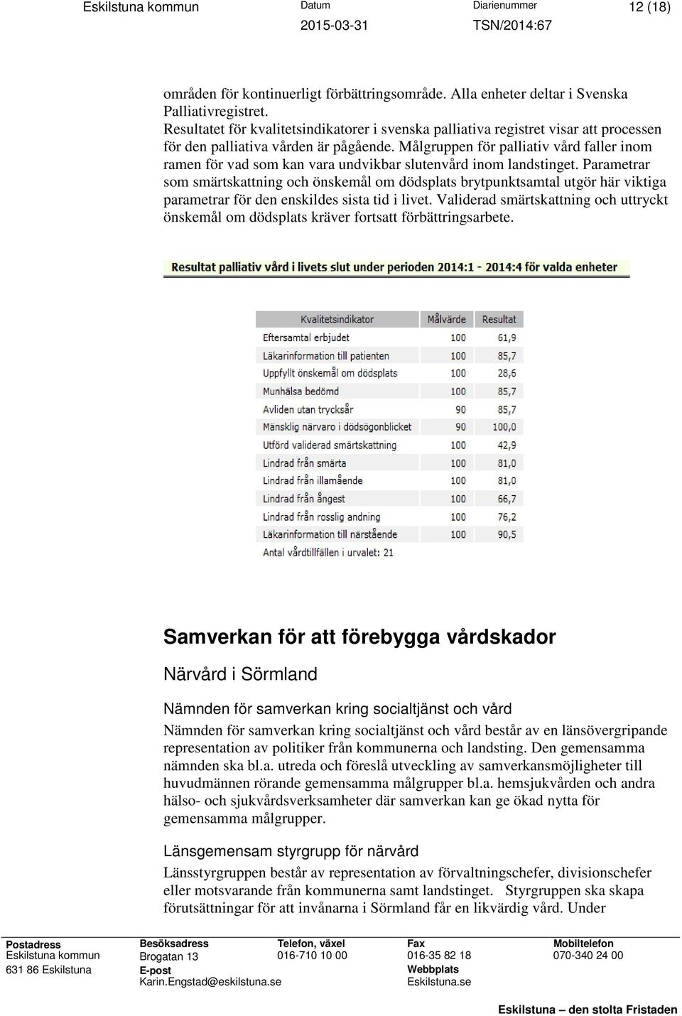 Målgruppen för palliativ vård faller inom ramen för vad som kan vara undvikbar slutenvård inom landstinget.