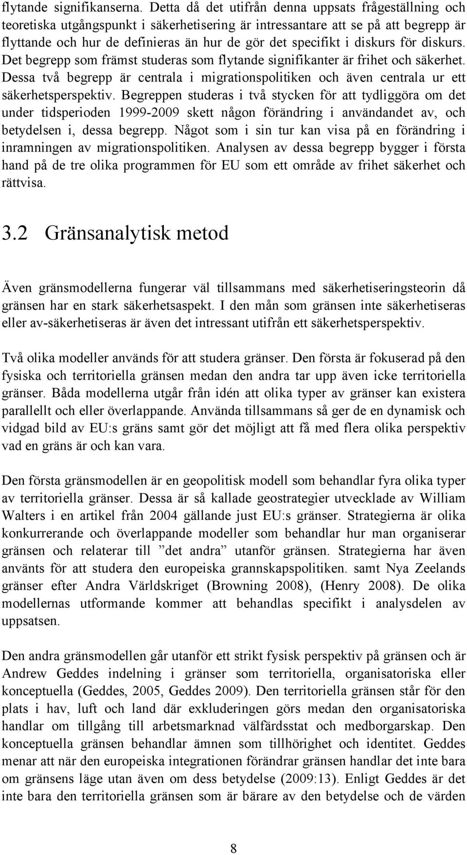 diskurs för diskurs. Det begrepp som främst studeras som flytande signifikanter är frihet och säkerhet.