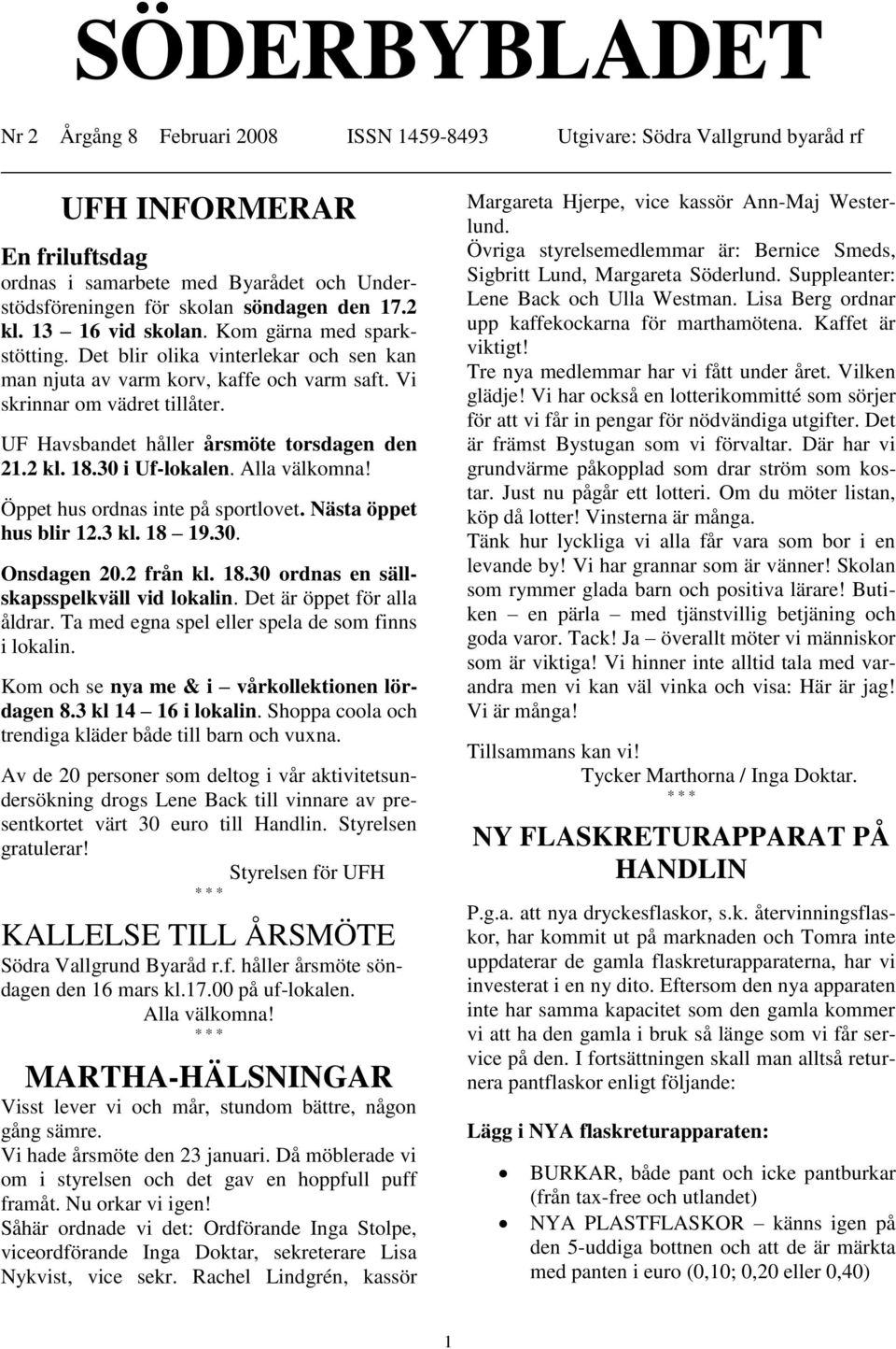 UF Havsbandet håller årsmöte torsdagen den 21.2 kl. 18.30 i Uf-lokalen. Alla välkomna! Öppet hus ordnas inte på sportlovet. Nästa öppet hus blir 12.3 kl. 18 19.30. Onsdagen 20.2 från kl. 18.30 ordnas en sällskapsspelkväll vid lokalin.