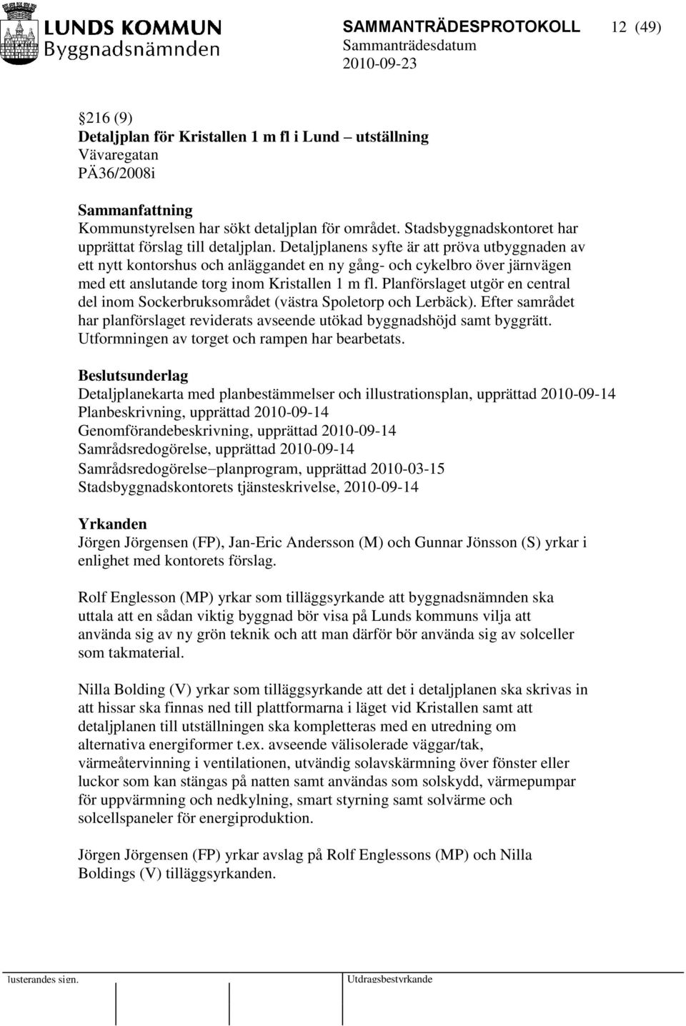 Detaljplanens syfte är att pröva utbyggnaden av ett nytt kontorshus och anläggandet en ny gång- och cykelbro över järnvägen med ett anslutande torg inom Kristallen 1 m fl.