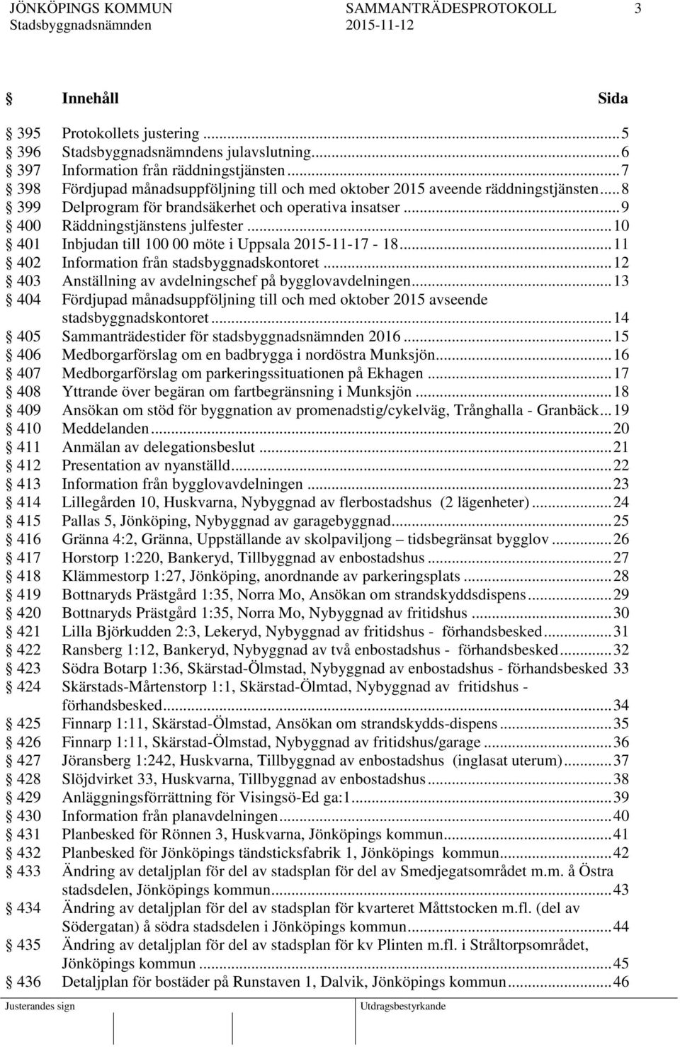 .. 11 402 Information från stadsbyggnadskontoret... 12 403 Anställning av avdelningschef på bygglovavdelningen.