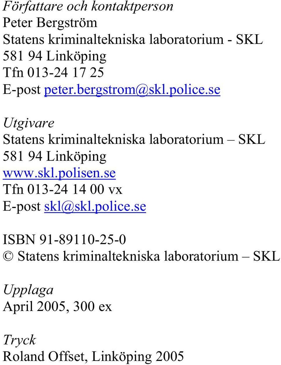 se Utgivare Statens kriminaltekniska laboratorium SKL 581 94 Linköping www.skl.polisen.