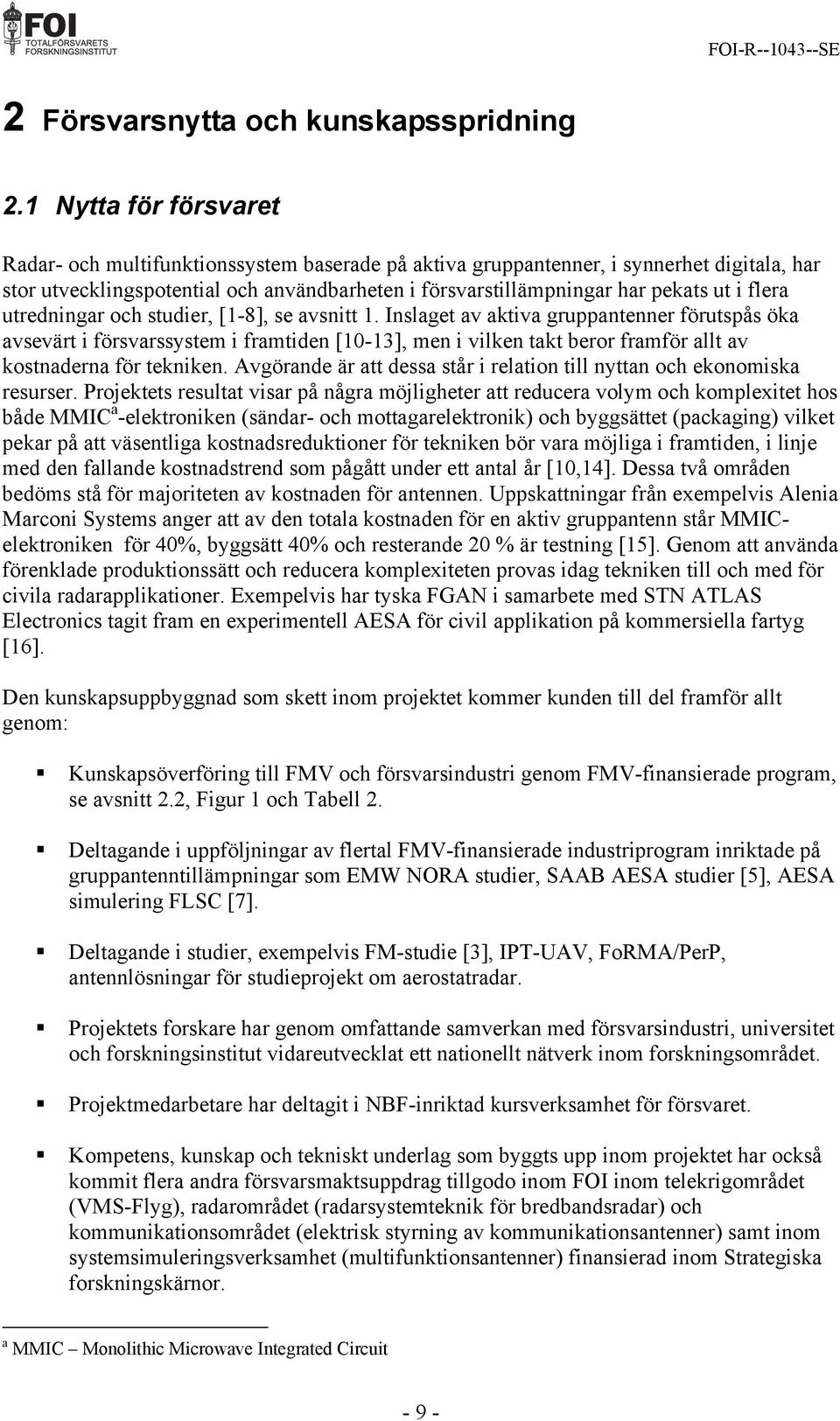 flera utredningar och studier, [1-8], se avsnitt 1.