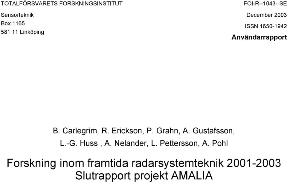 Erickson, P. Grahn, A. Gustafsson, L.-G. Huss, A. Nelander, L. Pettersson, A.