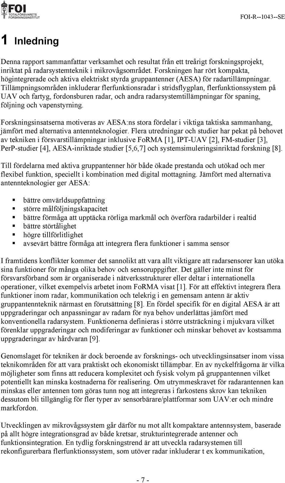 Tillämpningsområden inkluderar flerfunktionsradar i stridsflygplan, flerfunktionssystem på UAV och fartyg, fordonsburen radar, och andra radarsystemtillämpningar för spaning, följning och