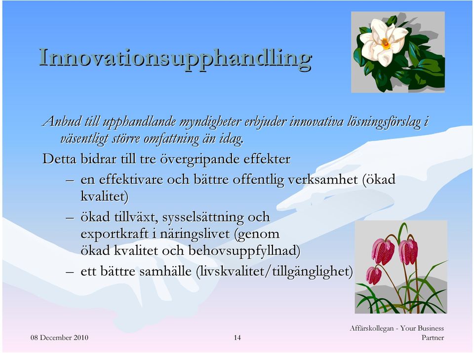 Detta bidrar till tre övergripande effekter en effektivare och bättre b offentlig verksamhet (ökad(