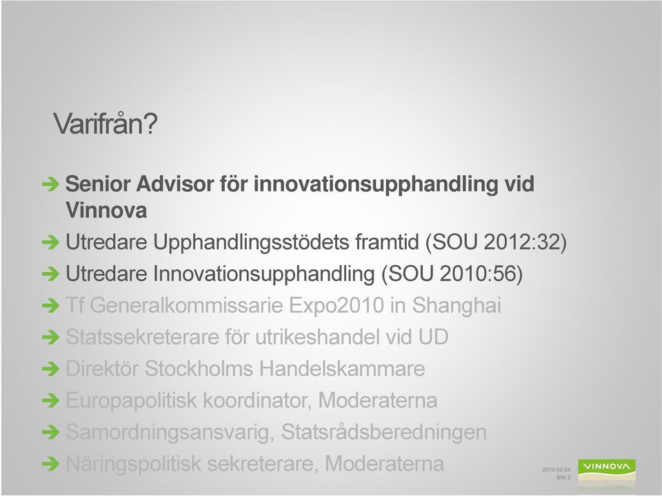 2012:32) Utredare Innovationsupphandling (SOU 2010:56) Tf Generalkommissarie Expo2010 in Shanghai