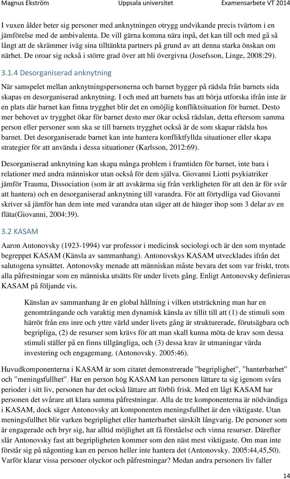 De oroar sig också i större grad över att bli övergivna (Josefsson, Linge, 2008:29). 3.1.