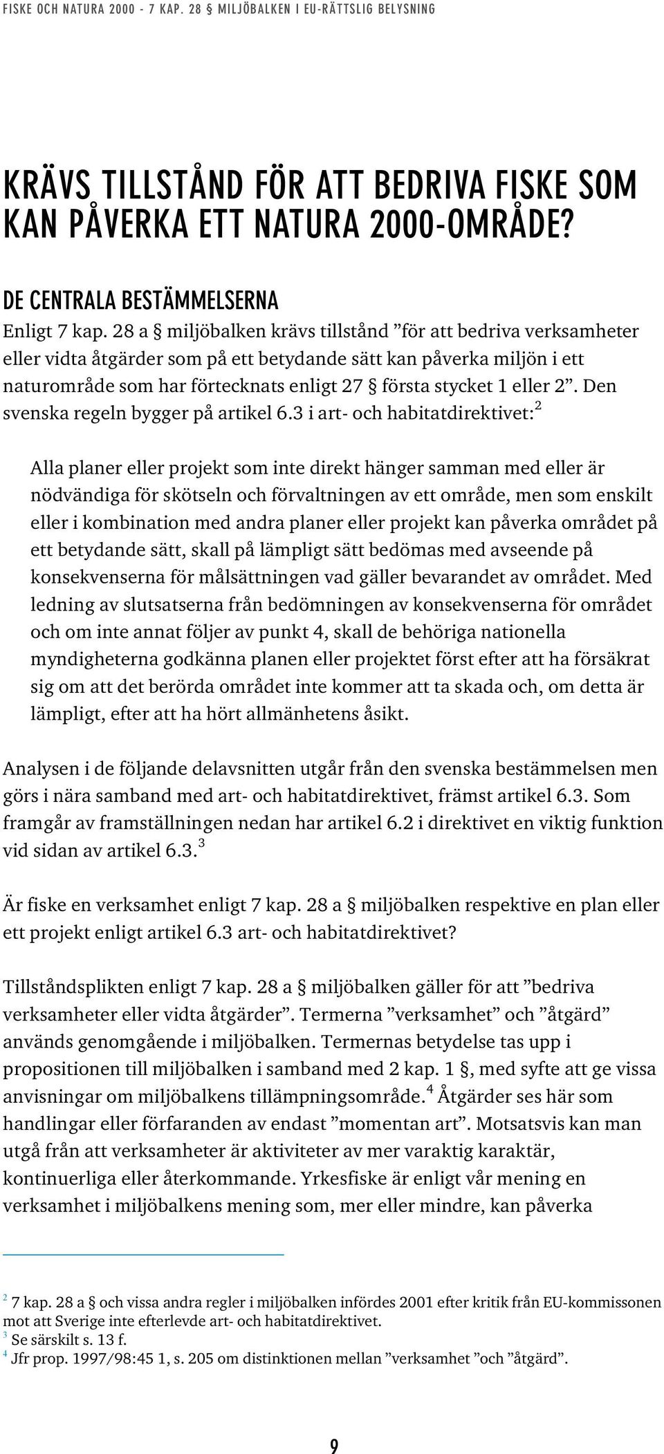 2. Den svenska regeln bygger på artikel 6.