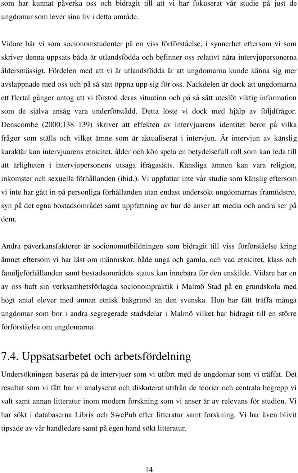 Fördelen med att vi är utlandsfödda är att ungdomarna kunde känna sig mer avslappnade med oss och på så sätt öppna upp sig för oss.