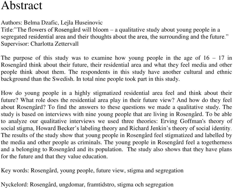 Supervisor: Charlotta Zettervall The purpose of this study was to examine how young people in the age of 16 17 in Rosengård think about their future, their residential area and what they feel media