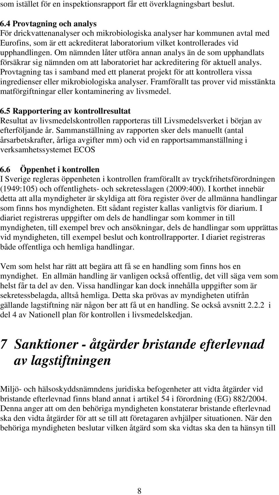 Om nämnden låter utföra annan analys än de som upphandlats försäkrar sig nämnden om att laboratoriet har ackreditering för aktuell analys.