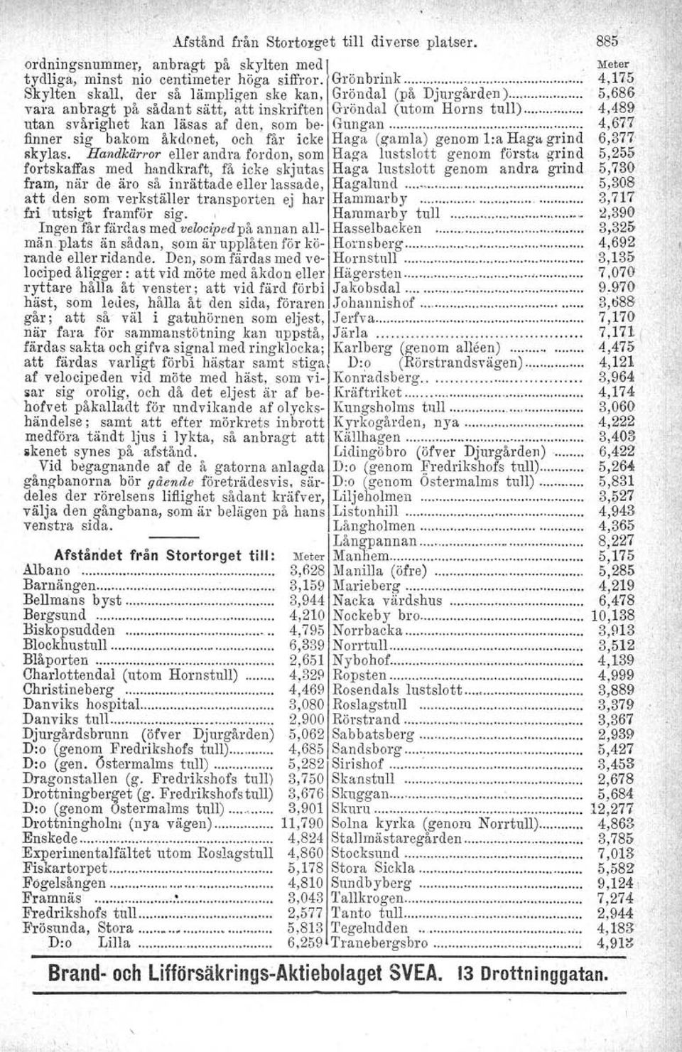 .. 4,489 utan svårighet kan läsas af den, som be' Gungan 4,677 finner sig bakom åkdonet, och får icke Haga (gamla) genom l:a Haga grind 6,377 skylas.