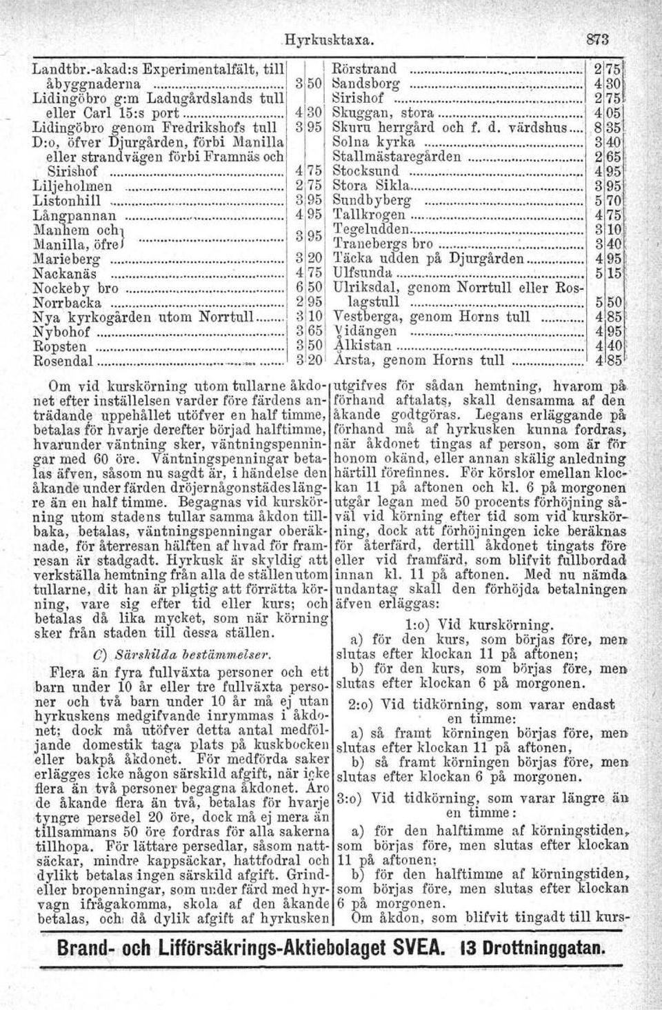 nillal Solna ~yrka ~ 340, eller strand vage n förbi Framnäs OCh Stallmastaregarden 265, Sirishof 475 Stocksund 4911 Liljeholmen... 275 Stora Sikla... 395, l 1 t~~~;~~~a~ :::::::::.