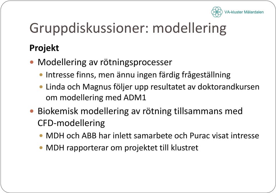 om modellering med ADM1 Biokemisk modellering av rötning tillsammans med CFD-modellering MDH