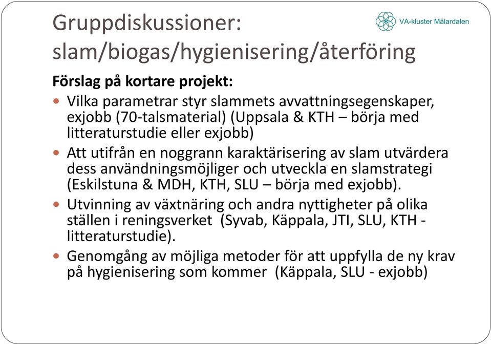 användningsmöjliger och utveckla en slamstrategi (Eskilstuna & MDH, KTH, SLU börja med exjobb).