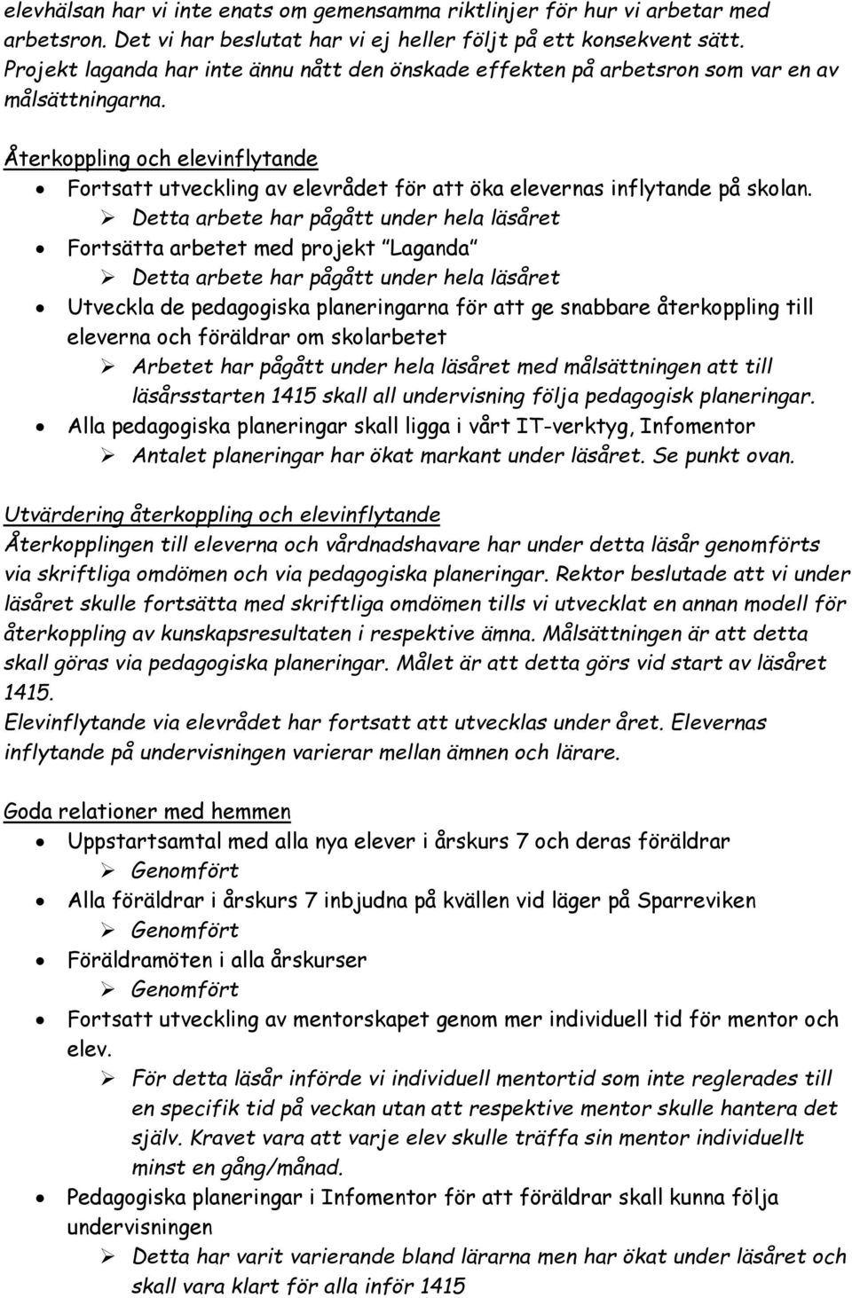 Återkoppling och elevinflytande Fortsatt utveckling av elevrådet för att öka elevernas inflytande på skolan.