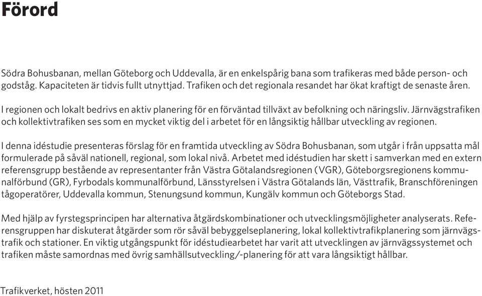 Järnvägstrafiken och kollektivtrafiken ses som en mycket viktig del i arbetet för en långsiktig hållbar utveckling av regionen.