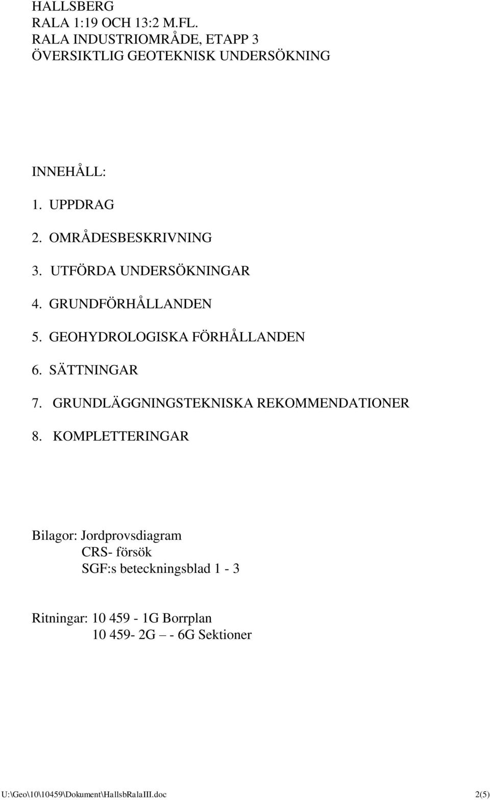 SÄTTNINGAR 7. GRUNDLÄGGNINGSTEKNISKA REKOMMENDATIONER 8.