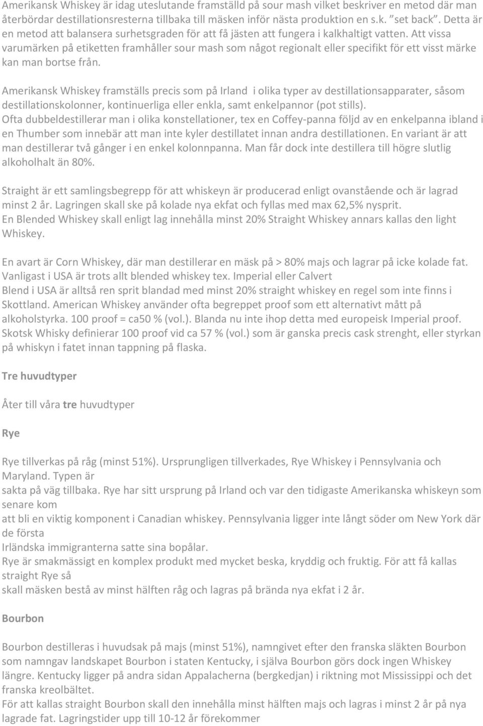 Att vissa varumärken på etiketten framhåller sour mash som något regionalt eller specifikt för ett visst märke kan man bortse från.