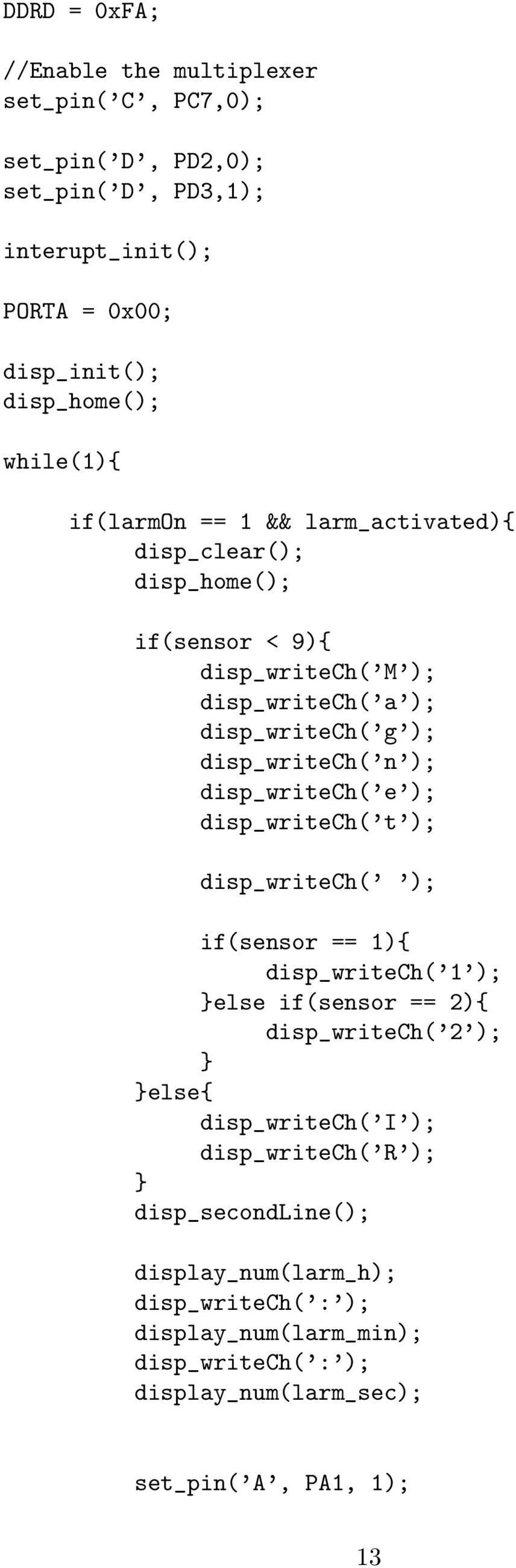 ); disp_writech( e ); disp_writech( t ); disp_writech( ); if(sensor == 1){ disp_writech( 1 ); else if(sensor == 2){ disp_writech( 2 ); else{ disp_writech( I );