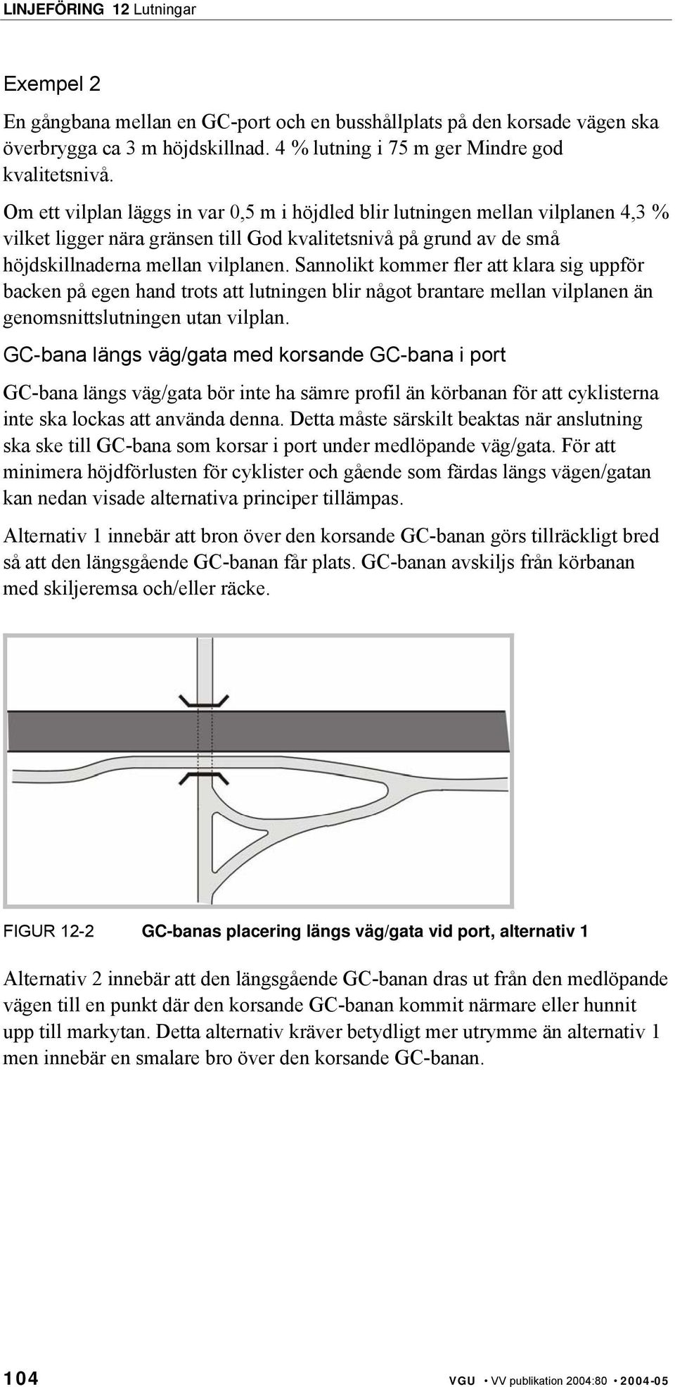 Sannolikt kommer fler att klara sig uppför backen på egen hand trots att lutningen blir något brantare mellan vilplanen än genomsnittslutningen utan vilplan.