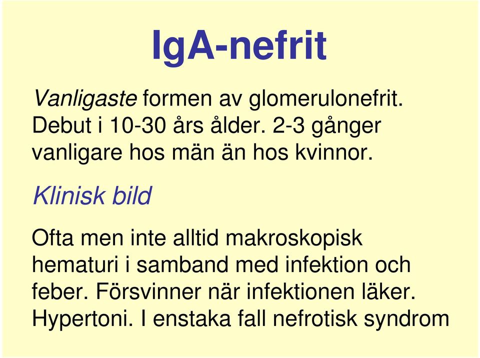 Klinisk bild Ofta men inte alltid makroskopisk hematuri i samband med