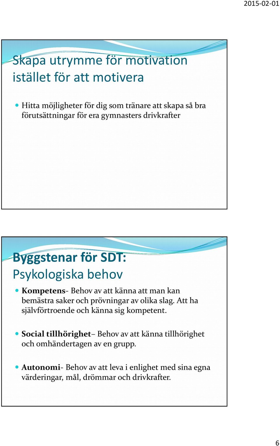 och prövningar av olika slag. Att ha självförtroende och känna sig kompetent.