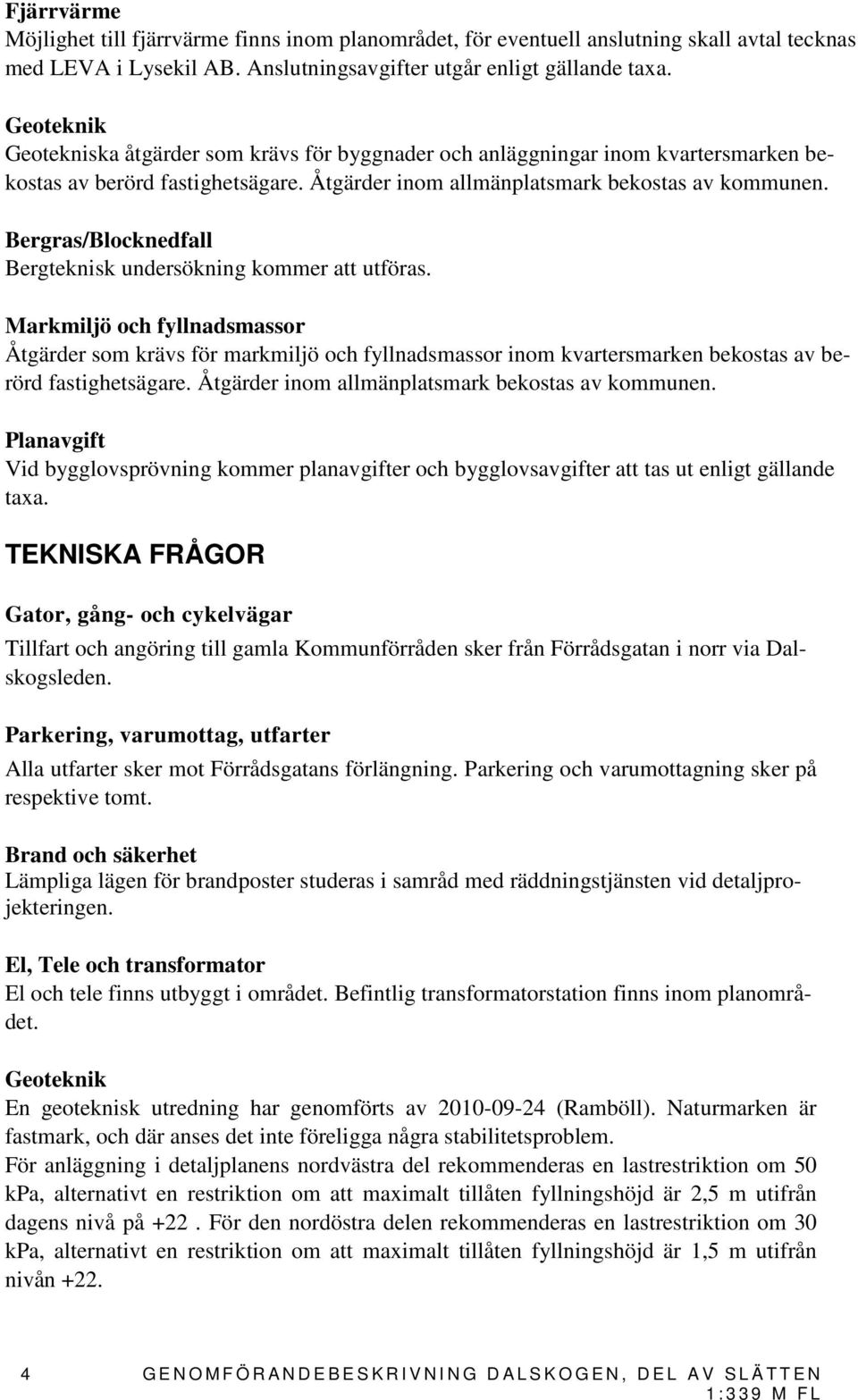 Bergras/Blocknedfall Bergteknisk undersökning kommer att utföras.