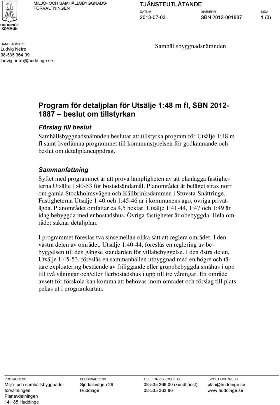 1:48 m fl samt överlämna programmet till kommunstyrelsen för godkännande och beslut om detaljplaneuppdrag.