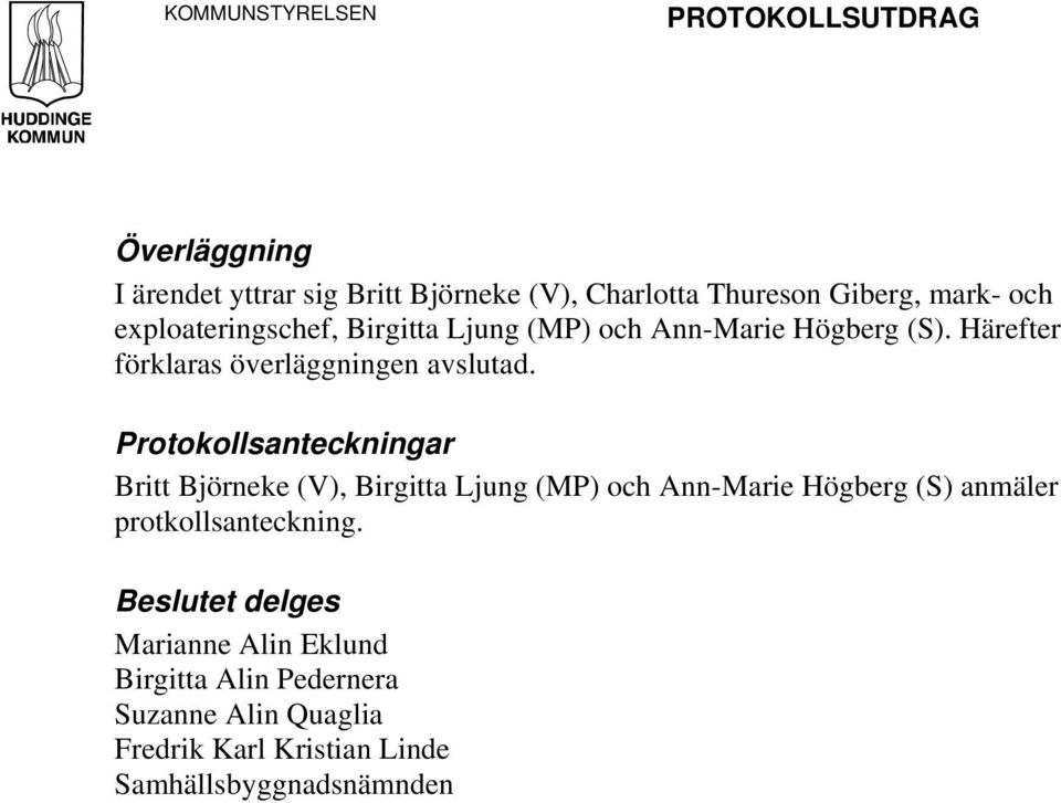 Protokollsanteckningar Britt Björneke (V), Birgitta Ljung (MP) och Ann-Marie Högberg (S) anmäler protkollsanteckning.