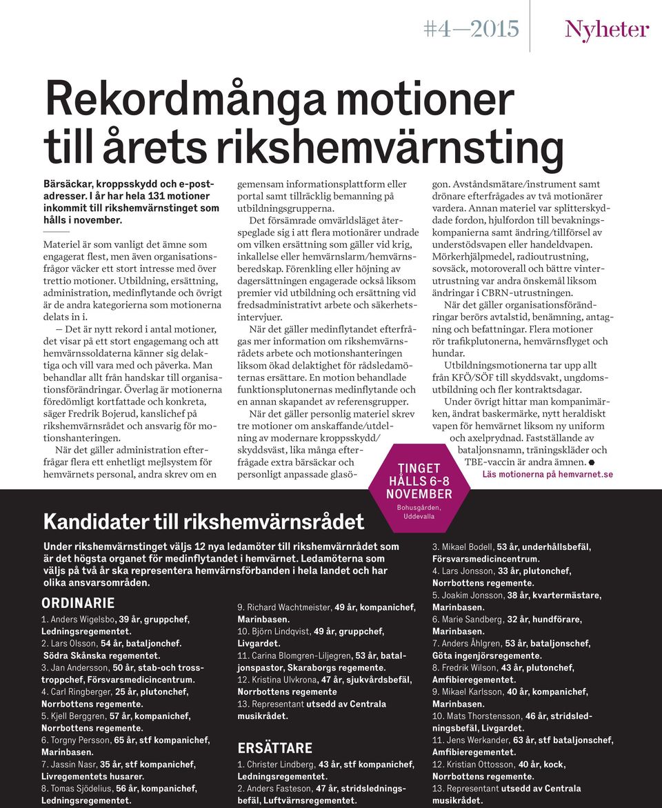 Utbildning, ersättning, administration, medinfytande och övrigt är de andra kategorierna som motionerna delats in i.