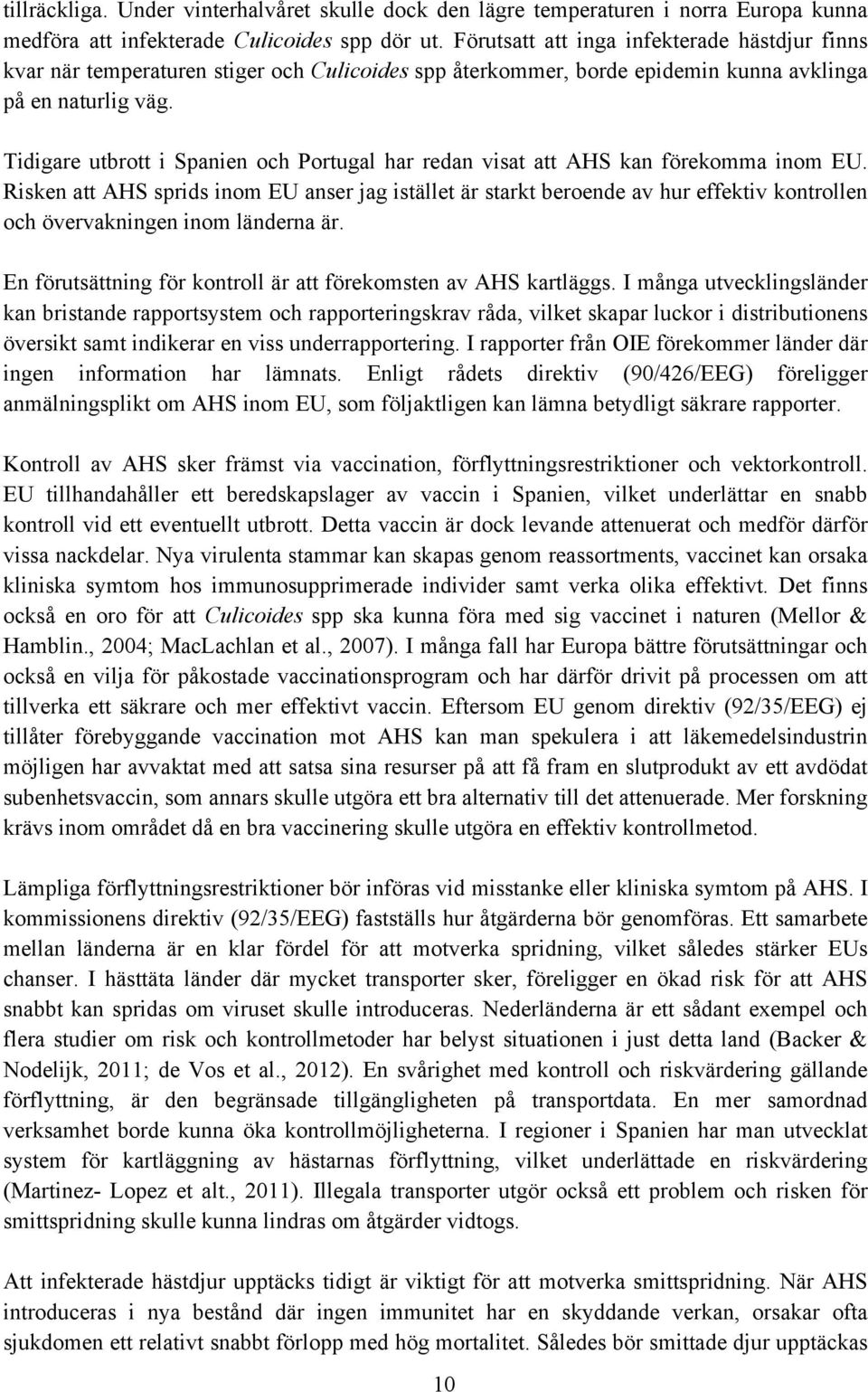 Tidigare utbrott i Spanien och Portugal har redan visat att AHS kan förekomma inom EU.