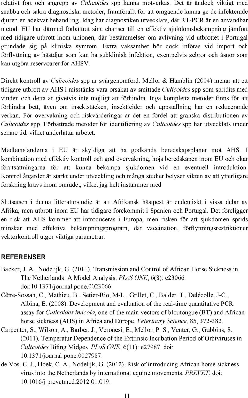 Idag har diagnostiken utvecklats, där RT-PCR är en användbar metod.