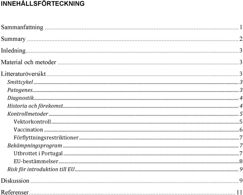 .. 4 Kontrollmetoder... 5 Vektorkontroll... 5 Vaccination... 6 Förflyttningsrestriktioner.