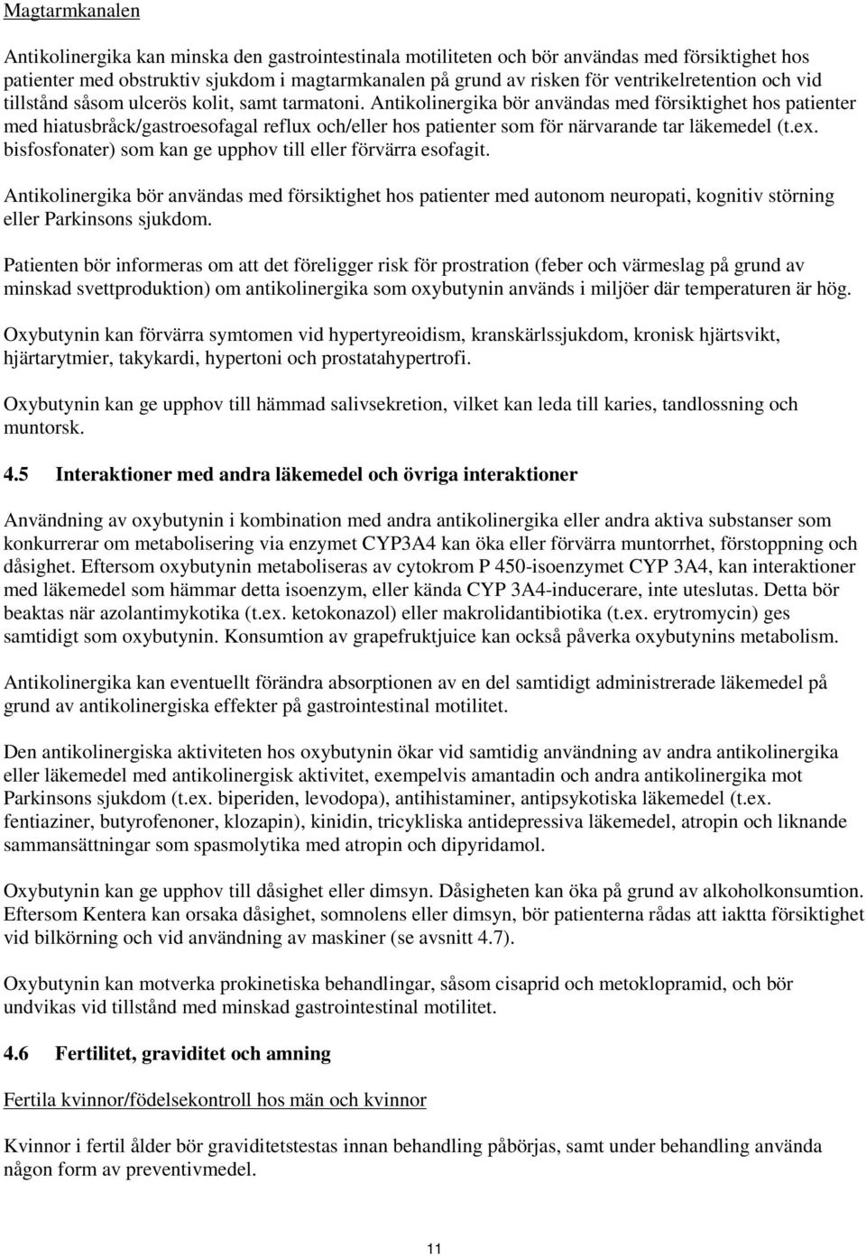 Antikolinergika bör användas med försiktighet hos patienter med hiatusbråck/gastroesofagal reflux och/eller hos patienter som för närvarande tar läkemedel (t.ex.