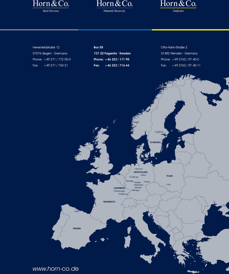 Germany Phone: +49 2762 / 97 40-0 Fax: +49 2762 / 97 40-11 Fagersta Schweden Bremen Deutschland Peine Duisburg Wenden