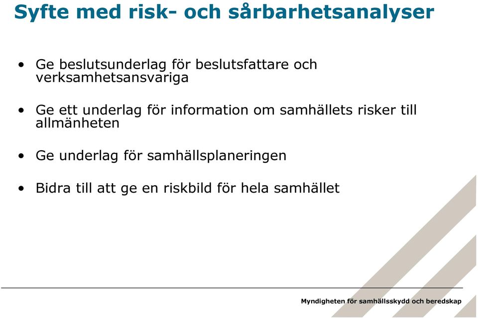 information om samhällets risker till allmänheten Ge underlag