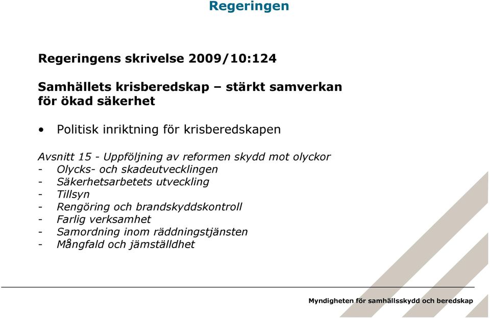 olyckor - Olycks- och skadeutvecklingen - Säkerhetsarbetets utveckling - Tillsyn - Rengöring och