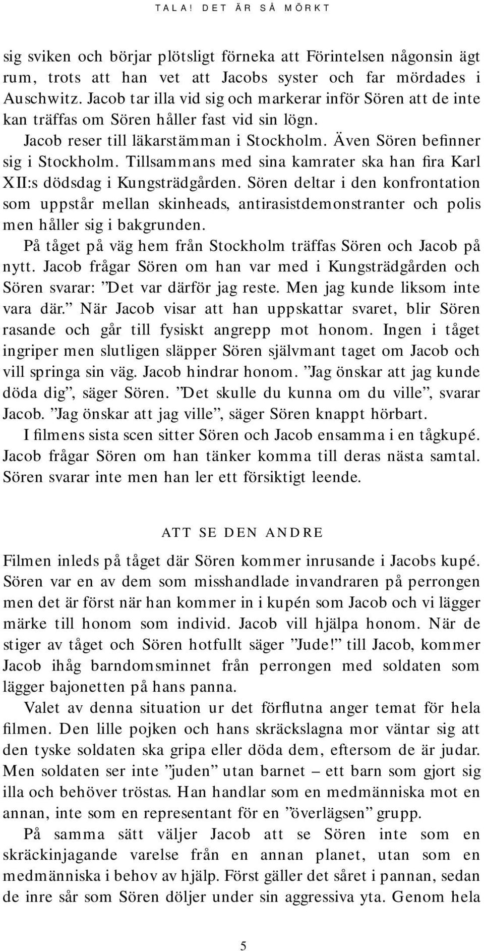 Tillsammans med sina kamrater ska han fira Karl XII:s dödsdag i Kungsträdgården.