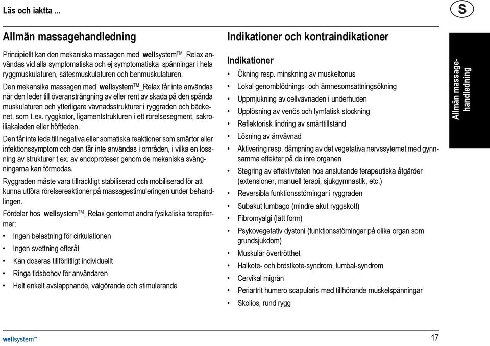 hela ryggmuskulaturen, sätesmuskulaturen och benmuskulaturen.