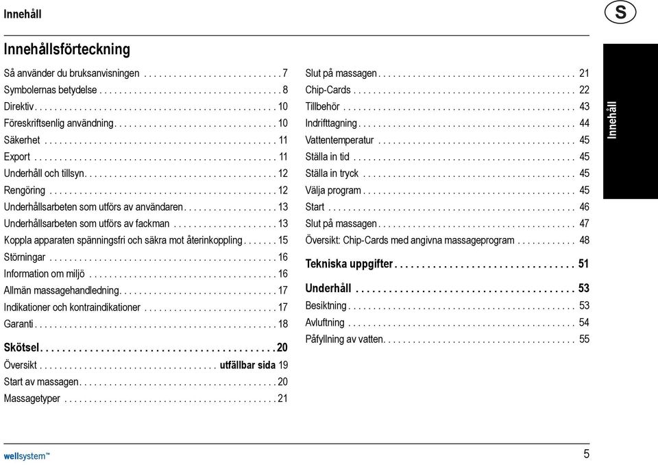 ............................................. 12 Underhållsarbeten som utförs av användaren................... 13 Underhållsarbeten som utförs av fackman.