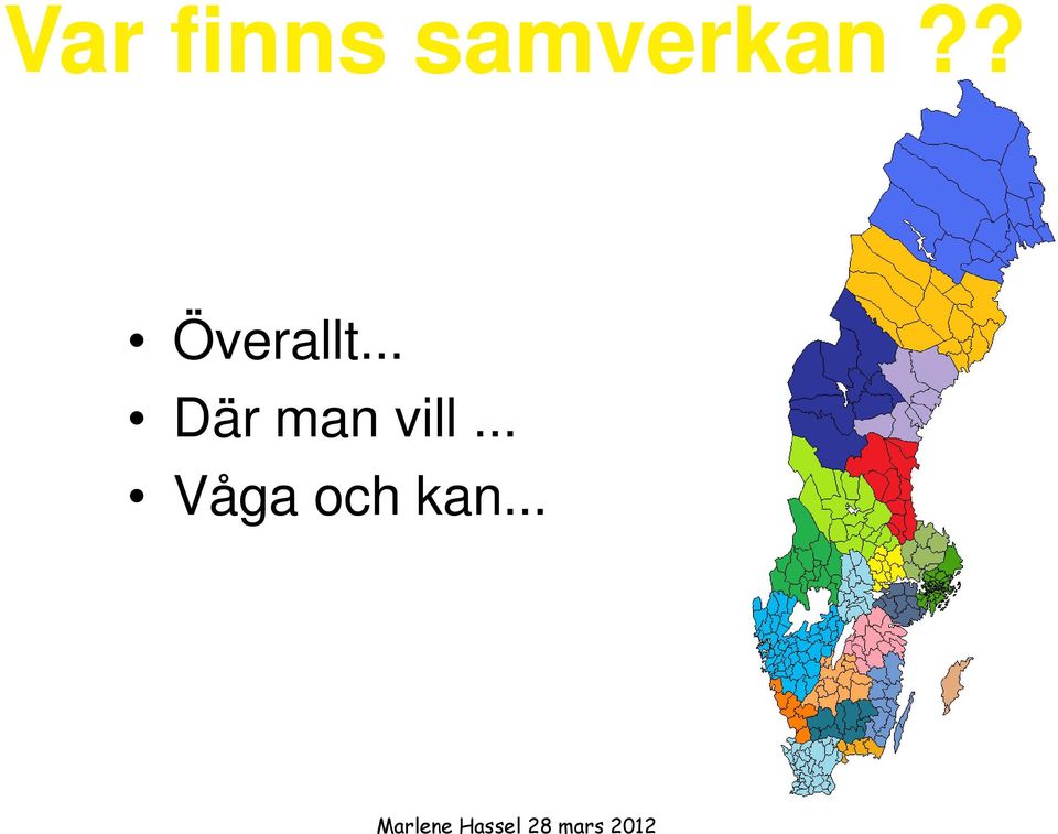 ? Överallt.