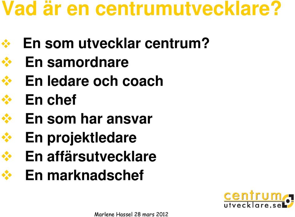 En samordnare En ledare och coach En chef